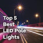 LED Pole Lights: Our Sales Reps Pick The Best 5